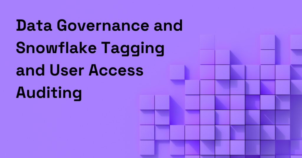 Data Governance and Snowflake Tagging and User Access Auditing Hakkoda
